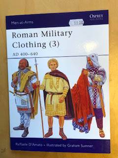 Roman Military Clothing ( 3 ) AD 400-640 Men-at-Arms  (UITVERKOOP)